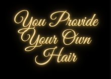 Load image into Gallery viewer, You Provide Your Own Hair